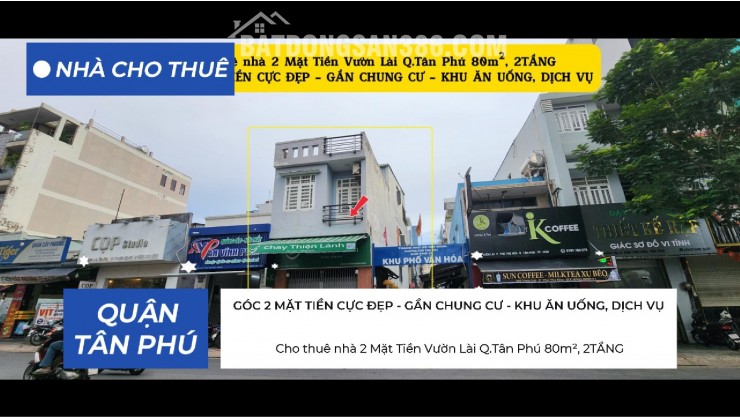 Cho thuê nhà 2 Mặt Tiền Vườn Lài Q.Tân Phú 80m², 2TẦNG, 20Triệu - GẦN CHUNG CƯ